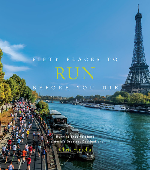Fifty Places to Run Before You Die (Running Experts Share the World's Greatest Destinations) by Chris Santella, Thom Gilligan, 9781419729126