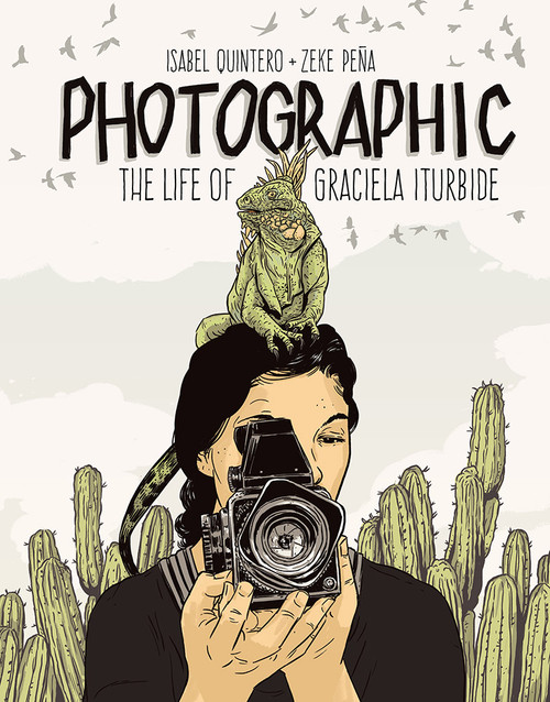 Photographic (The Life of Graciela Iturbide) by Isabel Quintero, Zeke Peña, 9781947440005
