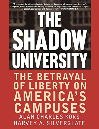 The Shadow University (The Betrayal Of Liberty On America's Campuses) by Alan Charles Kors, Harvey A. Silverglate, Press The Free, 9780060977726