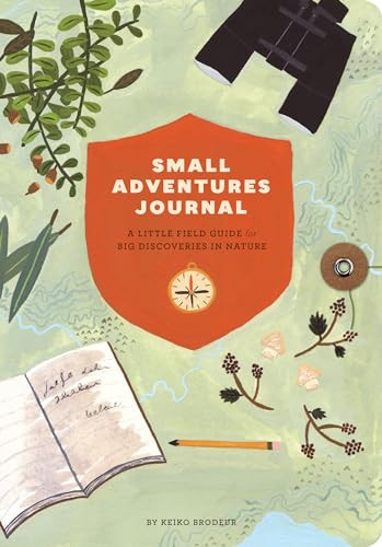 Small Adventures Journal (A Little Field Guide for Big Discoveries in Nature (Nature Books, Nature Journal for Explorers)) by Keiko Brodeur, 9781452136509
