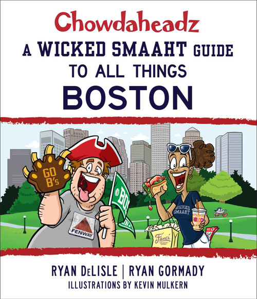 Chowdaheadz (A Wicked Smaaht Guide to All Things Boston) by Ryan Gormady, Ryan DeLisle, 9781493024773