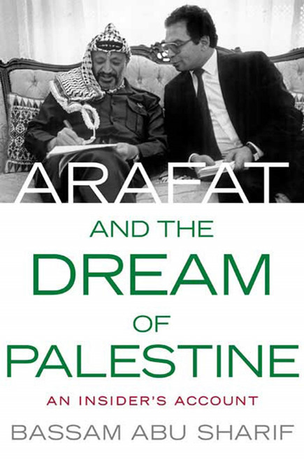 Arafat and the Dream of Palestine (An Insider's Account) by Bassam Abu Sharif, 9780230608016