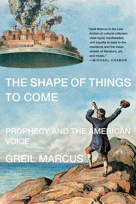 The Shape of Things to Come (Prophecy and the American Voice) by Greil Marcus, 9780312426422