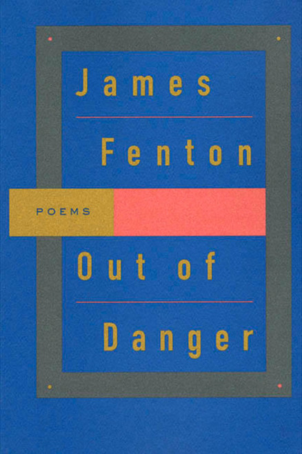 Out of Danger (Poems) by James Fenton, 9780374524371