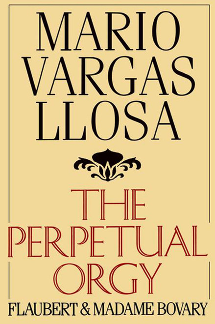 The Perpetual Orgy (Flaubert and Madame Bovary) by Mario Vargas Llosa, Helen Lane, 9780374520625