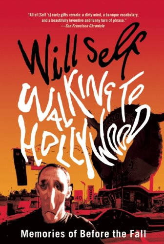 Walking to Hollywood (Memories of Before the Fall) by Will Self, 9780802145819