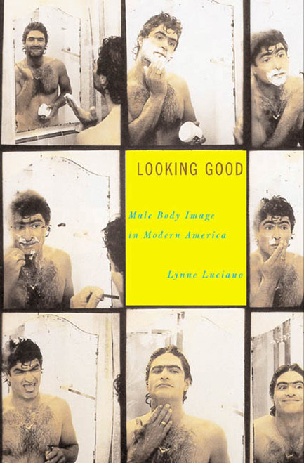 Looking Good (Male Body Image in Modern America) by Lynne Luciano, 9780809066384