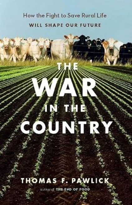 The War in the Country (How the Fight to Save Rural Life Will Shape Our Future) by Thomas F. Pawlick, 9781553653400
