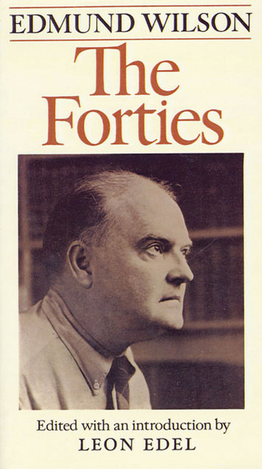 The Forties (From Notebooks and Diaries of the Period) by Edmund Wilson, Leon Edel, 9780374518356