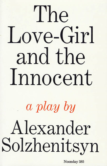 The Love-Girl and The Innocent (A Play) by Aleksandr Solzhenitsyn, Nicholas Bethell, David Burg, 9780374508401