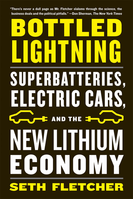 Bottled Lightning (Superbatteries, Electric Cars, and the New Lithium Economy) by Seth Fletcher, 9780809030644