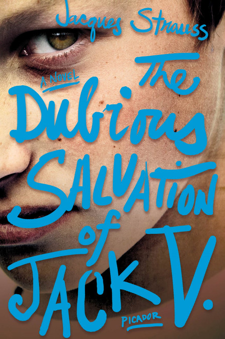 The Dubious Salvation of Jack V. (A Novel) by Jacques Strauss, 9781250013842