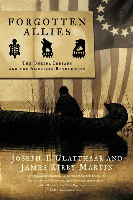 Forgotten Allies (The Oneida Indians and the American Revolution) by Joseph T. Glatthaar, James Kirby Martin, 9780809046003