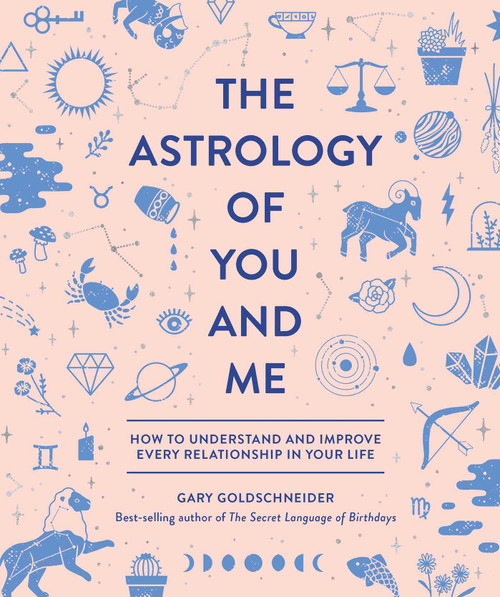 The Astrology of You and Me (How to Understand and Improve Every Relationship in Your Life) by Gary Goldschneider, Camille Chew, 9781683690429