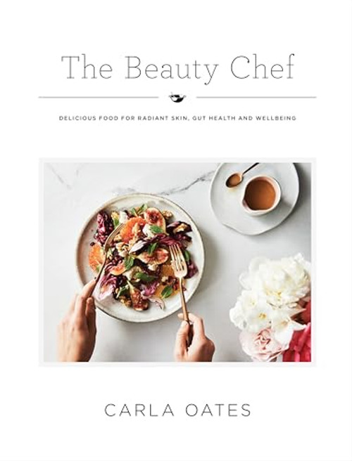 The Beauty Chef (Delicious Food for Radiant Skin, Gut Health and Wellbeing) by Carla Oates, 9781743793046