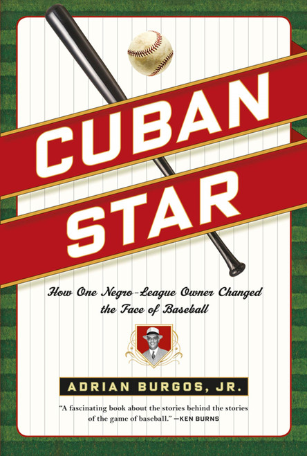 Cuban Star (How One Negro-League Owner Changed the Face of Baseball) by Adrian Burgos, Jr., 9780809037209