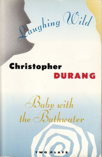 Laughing Wild and Baby with the Bathwater (Two Plays) by Christopher Durang, 9780802131300