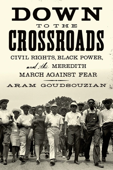 Down to the Crossroads (Civil Rights, Black Power, and the Meredith March Against Fear) by Aram Goudsouzian, 9780374535520