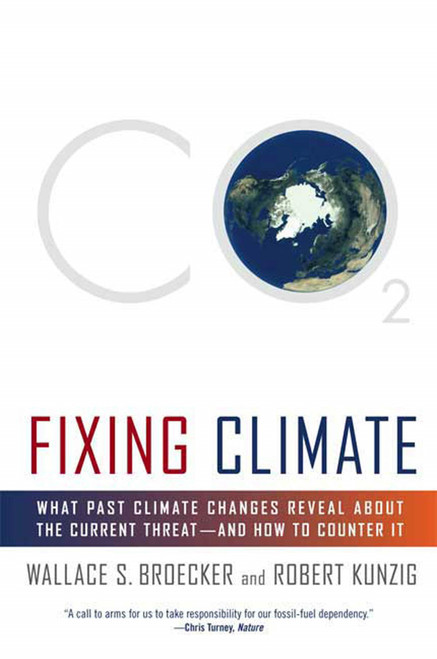 Fixing Climate (What Past Climate Changes Reveal About the Current Threat--and How to Counter It) by Wallace S. Broecker, Robert Kunzig, 9780809045020