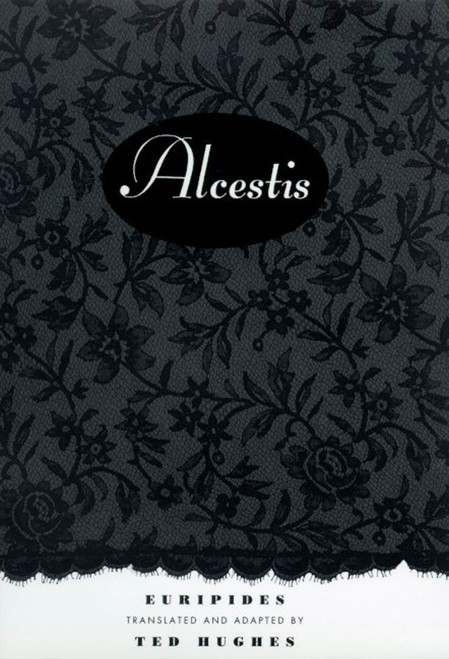 Alcestis (A Play) by Euripedes, Ted Hughes, 9780374527266