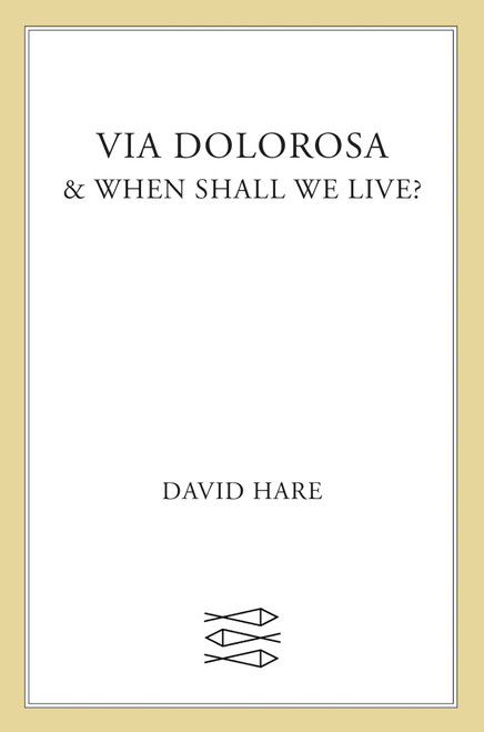 Via Dolorosa and When Shall We Live? (A Play and a Lecture) by David Hare, 9780571197521