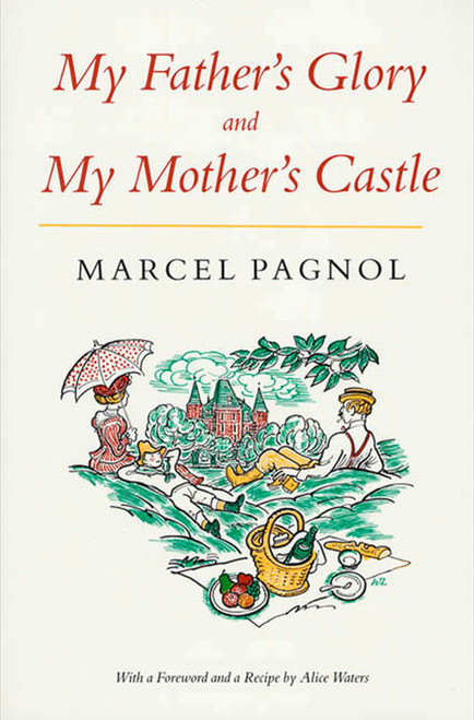 My Father's Glory & My Mother's Castle (Marcel Pagnol's Memories of Childhood) by Marcel Pagnol, Alice L. Waters, Rita Barisse, 9780865472570