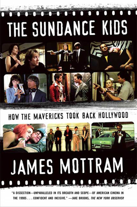 The Sundance Kids (How the Mavericks Took Back Hollywood) by James Mottram, 9780865479678