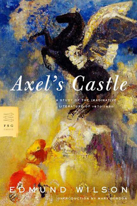 Axel's Castle (A Study of the Imaginative Literature of 1870-1930) by Edmund Wilson, Mary Gordon, 9780374529277