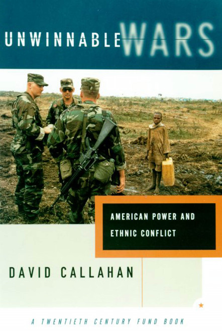Unwinnable Wars (American Power and Ethnic Conflict) by David Callahan, 9780809016105
