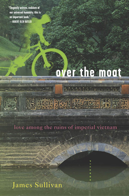Over the Moat (Love Among the Ruins of Imperial Vietnam) by James Sullivan, 9780312422370