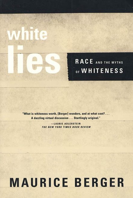 White Lies (Race and the Myths of Whiteness) by Maurice Berger, 9780374527150