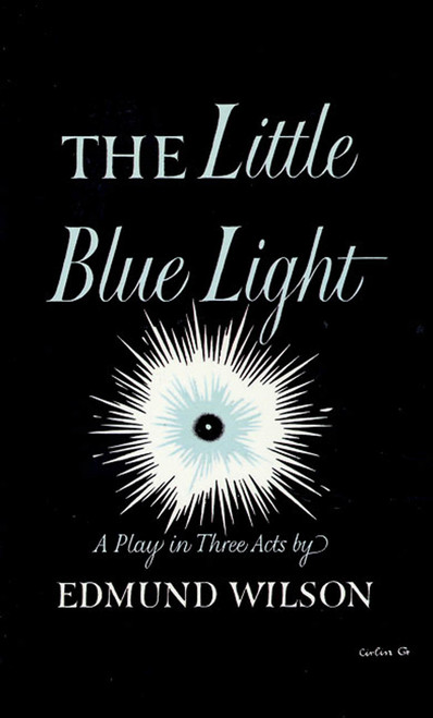 The Little Blue Light (A Play in Three Acts) by Edmund Wilson, 9780374526665
