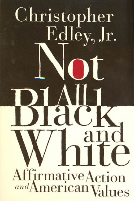 Not All Black and White (Affirmative Action, Race, and American Values) by Christopher Edley, Jr., 9780374525415
