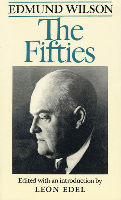 The Fifties (From Notebooks and Diaries of the Period) by Edmund Wilson, Leon Edel, 9780374520663