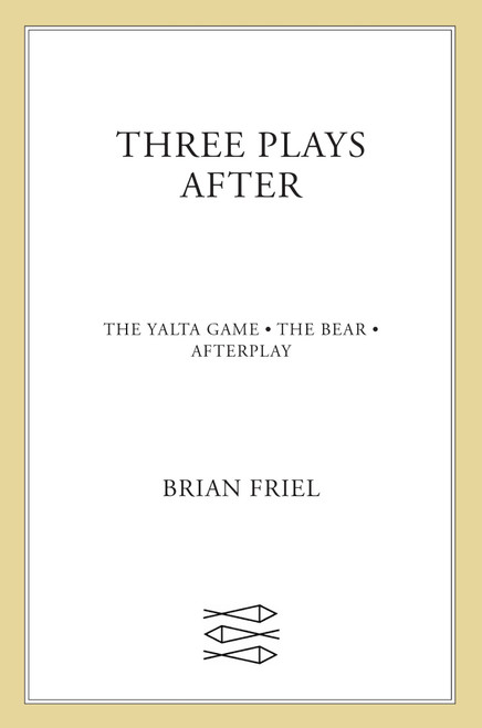 Three Plays After (The Yalta Game, The Bear, Afterplay) by Brian Friel, 9780571217618