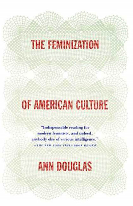The Feminization of American Culture by Ann Douglas, 9780374525583