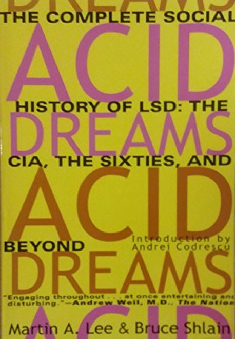 Acid Dreams (The Complete Social History of LSD: The CIA, the Sixties, and Beyond) by Martin A. Lee, Bruce Shlain, 9780802130624
