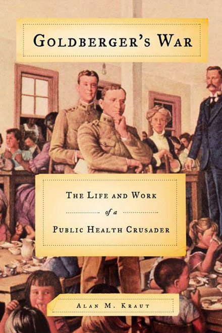 Goldberger's War (The Life and Work of a Public Health Crusader) by Alan M. Kraut, 9780809016372