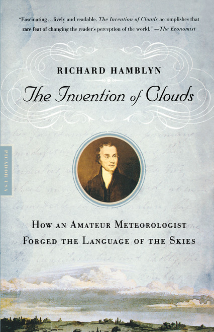 The Invention of Clouds (How an Amateur Meteorologist Forged the Language of the Skies) by Richard Hamblyn, 9780312420017