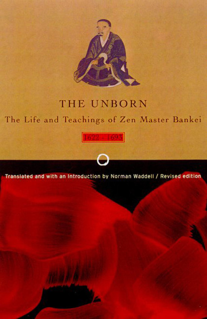 Unborn (The Life and Teachings of Zen Master Bankei, 1622-1693) by Bankei, Norman Waddell, Norman Waddell, 9780865475953