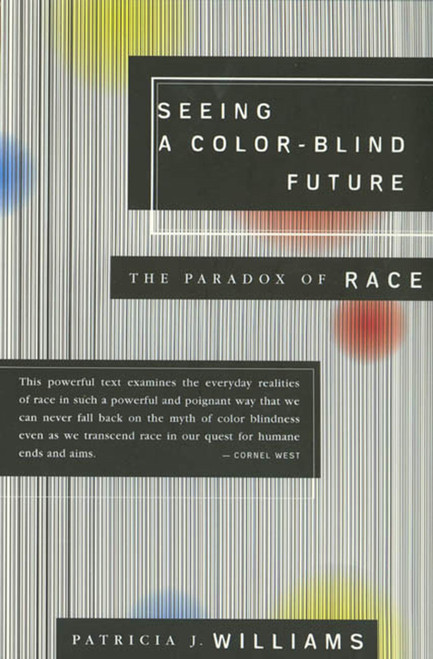 Seeing a Color-Blind Future (The Paradox of Race) by Patricia J. Williams, 9780374525330