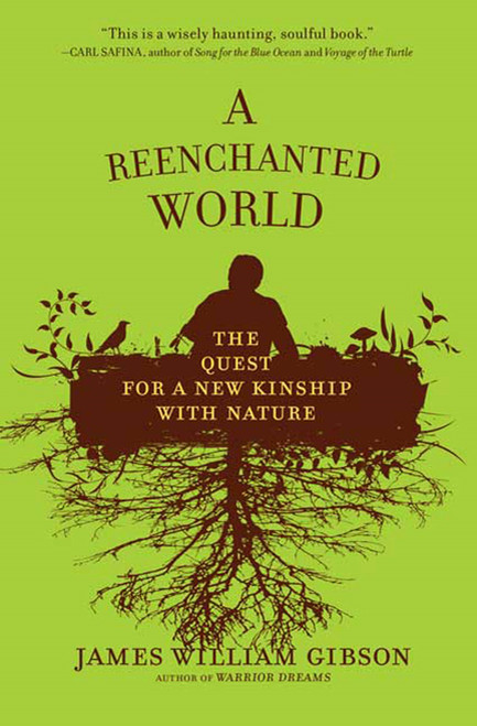 A Reenchanted World (The Quest for a New Kinship with Nature) by James William Gibson, 9780805091489