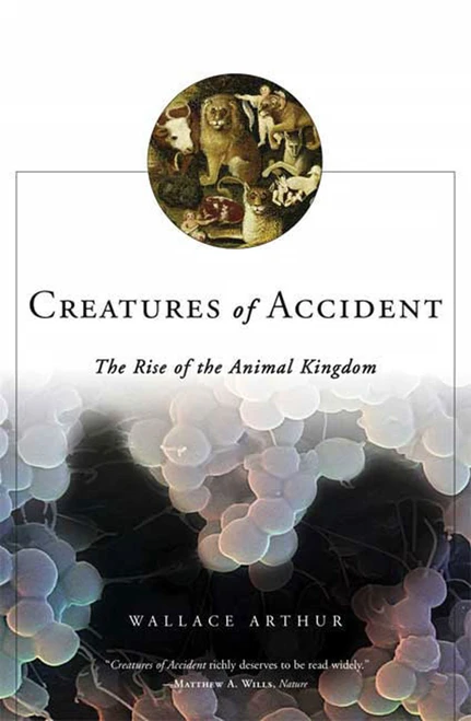 Creatures of Accident (The Rise of the Animal Kingdom) by Wallace Arthur, 9780809037018