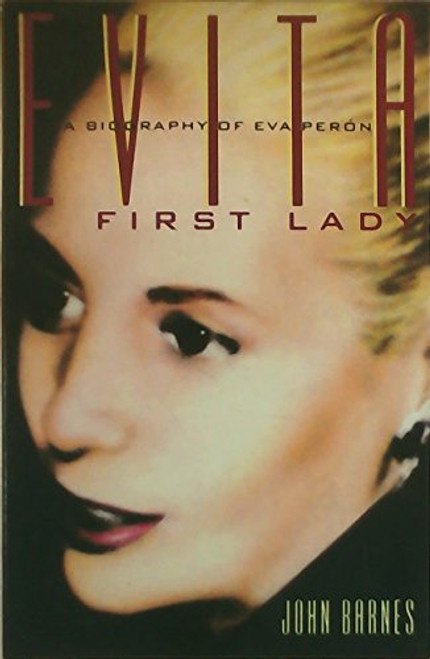 Evita, First Lady (A Biography of Evita Peron) by John Barnes, 9780802134790