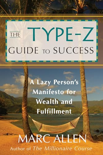The Type-Z Guide to Success (A Lazy Persons Manifesto to Wealth and Fulfillment) by Marc Allen, 9781577315407