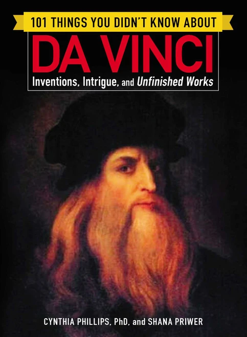 101 Things You Didn't Know about Da Vinci (Inventions, Intrigue, and Unfinished Works) by Cynthia Phillips, Shana Priwer, 9781507206591