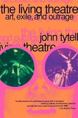 The Living Theatre (Art, Exile, and Outrage) by John Tytell, 9780802134868