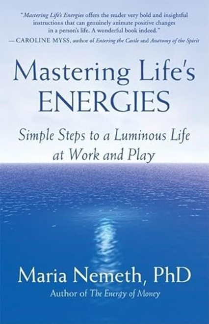 Mastering Life's Energies (Simple Steps to a Luminous Life at Work and Play) by Maria Nemeth, 9781577315315