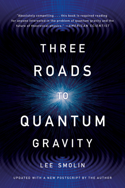 Three Roads to Quantum Gravity by Lee Smolin, 9780465094547