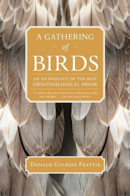 A Gathering of Birds (An Anthology of the Best Ornithological Prose) by Donald Culross Peattie, 9781595341624